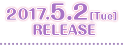 2017.5.2［Tue］RELEASE