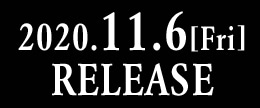 2020.11.6[Fri] RELEASE