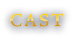 CAST